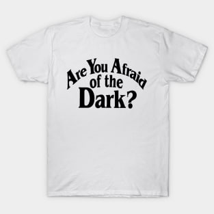 Are You Afraid Of The Dark T-Shirt